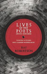 Cover image for Lives of the Poets (with Guitars): Thirteen Outsiders Who Changed Modern Music