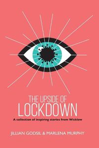 Cover image for The Upside of Lockdown: A Collection of Inspiring Stories from Wicklow
