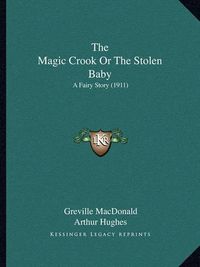 Cover image for The Magic Crook or the Stolen Baby: A Fairy Story (1911)