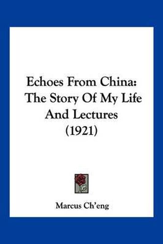 Cover image for Echoes from China: The Story of My Life and Lectures (1921)