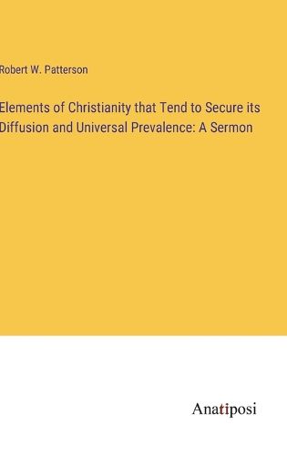 Cover image for Elements of Christianity that Tend to Secure its Diffusion and Universal Prevalence