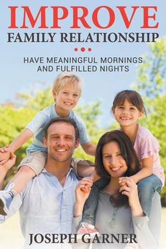 Cover image for Improve Family Relationships: Have Meaningful Mornings and Fulfilled Nights