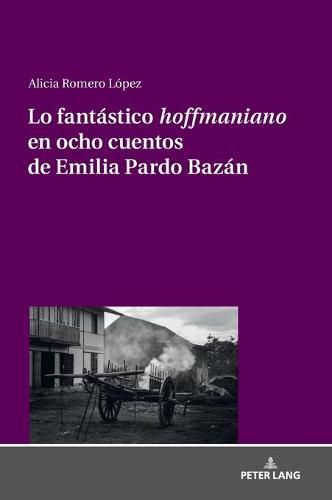 Cover image for Lo Fantastico  Hoffmaniano  En Ocho Cuentos de Emilia Pardo Bazan