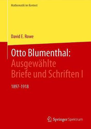 Otto Blumenthal: Ausgewahlte Briefe und Schriften I: 1897-1918