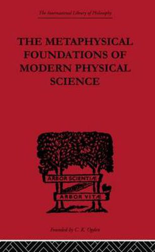 Cover image for The Metaphysical Foundations of Modern Physical Science: A Historical and Critical Essay