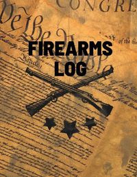 Cover image for Firearms Log Book: Gun And Ammunition Inventory Record Book, Acquisition And Deposition Information, Gun Collector Gift