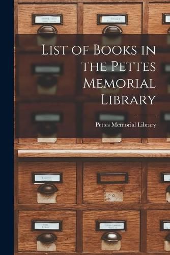 Cover image for List of Books in the Pettes Memorial Library [microform]