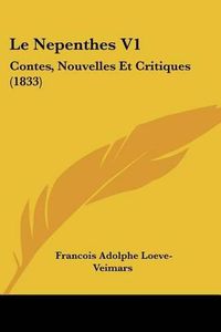 Cover image for Le Nepenthes V1: Contes, Nouvelles Et Critiques (1833)