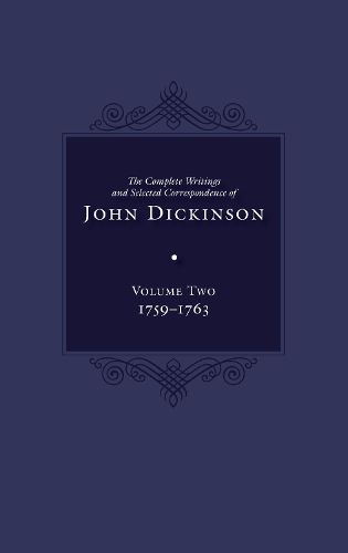 The Complete Writings and Selected Correspondence of John Dickinson, Volume 2