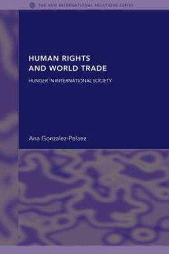 Cover image for Human Rights and World Trade: Hunger in international society