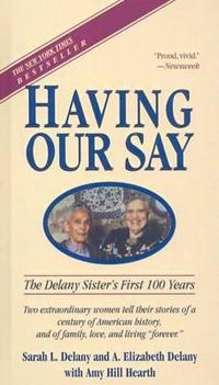 Cover image for Having Our Say: The Delany Sisters' First 100 Years