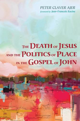 The Death of Jesus and the Politics of Place in the Gospel of John