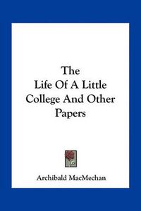 Cover image for The Life of a Little College and Other Papers