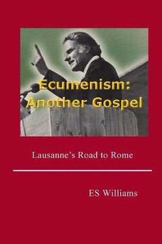 Cover image for Ecumenism: Another Gospel: Lausanne's Road to Rome