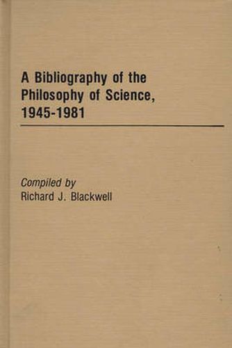 A Bibliography of the Philosophy of Science, 1945-1981