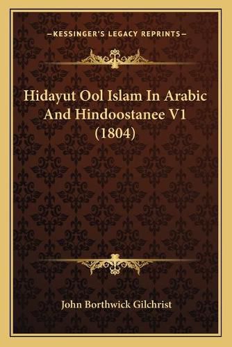 Hidayut Ool Islam in Arabic and Hindoostanee V1 (1804)