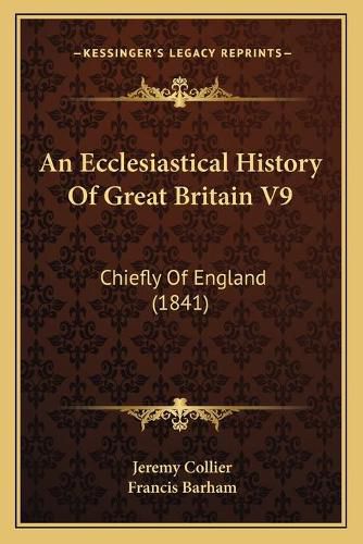 An Ecclesiastical History of Great Britain V9: Chiefly of England (1841)