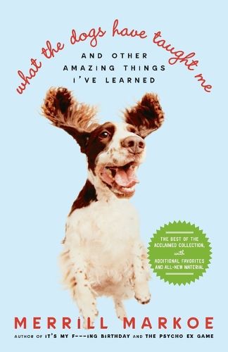 Cover image for What the Dogs Have Taught Me: And Other Amazing Things I've Learned