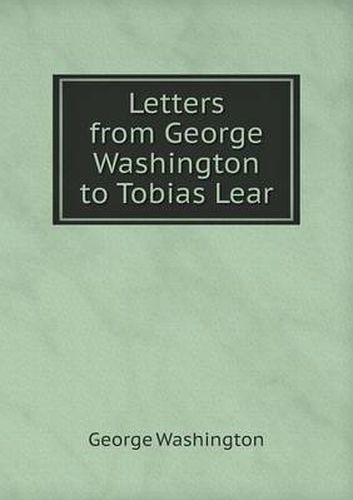 Cover image for Letters from George Washington to Tobias Lear