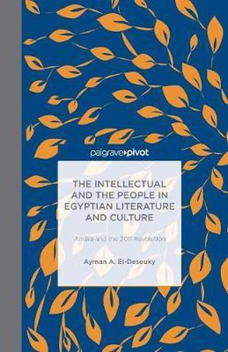 Cover image for The Intellectual and the People in Egyptian Literature and Culture: Am?ra and the 2011 Revolution