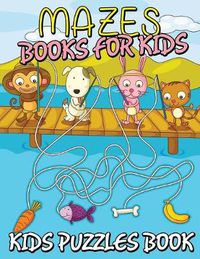 Cover image for Mazes Books for Kids (Kids Puzzles Book)