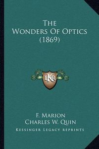 Cover image for The Wonders of Optics (1869) the Wonders of Optics (1869)