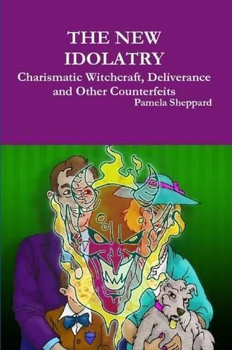 THE New Idolatry: Charismatic Witchcraft, Deliverance and Other Counterfeits