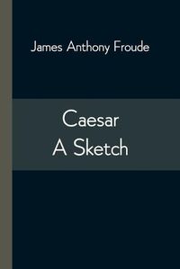 Cover image for Caesar: A Sketch