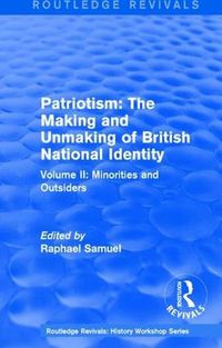 Cover image for Routledge Revivals: Patriotism: The Making and Unmaking of British National Identity (1989): Volume II: Minorities and Outsiders