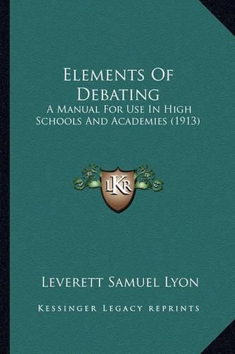 Cover image for Elements of Debating: A Manual for Use in High Schools and Academies (1913)