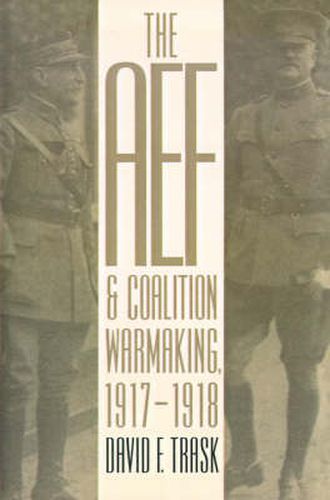 Cover image for The AEF and Coalition Warmaking, 1917-1918