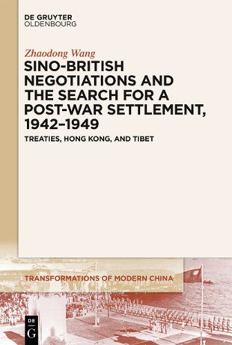 Cover image for Sino-British Negotiations and the Search for a Post-War Settlement, 1942-1949: Treaties, Hong Kong, and Tibet