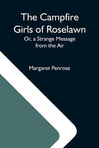 Cover image for The Campfire Girls Of Roselawn; Or, A Strange Message From The Air