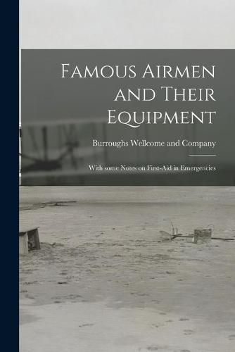 Cover image for Famous Airmen and Their Equipment [electronic Resource]: With Some Notes on First-aid in Emergencies
