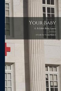 Cover image for Your Baby: a Guide for Young Mothers