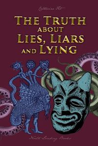 Cover image for The Truth about Lies, Liars and Lying