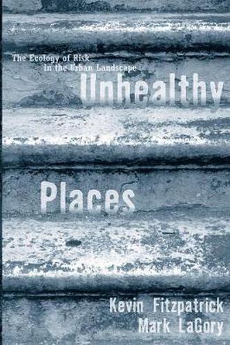 Unhealthy Places: The Ecology of Risk in the Urban Landscape