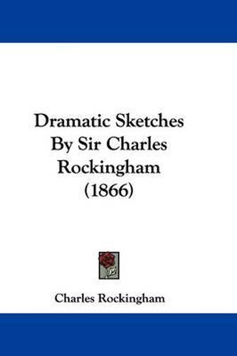 Dramatic Sketches By Sir Charles Rockingham (1866)