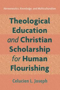 Cover image for Theological Education and Christian Scholarship for Human Flourishing