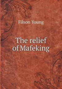 Cover image for The relief of Mafeking