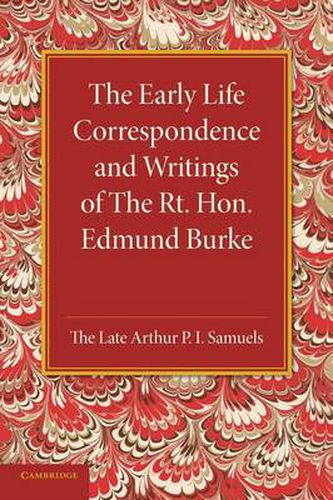 The Early Life Correspondence and Writings of The Rt. Hon. Edmund Burke