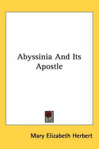 Cover image for Abyssinia and Its Apostle