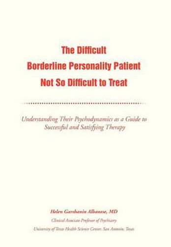 Cover image for The Difficult Borderline Personality Patient Not So Difficult to Treat: Understanding Their Psychodynamics as a Guide to Successful and Satisfying Therapy