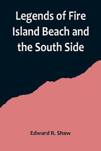 Cover image for Legends of Fire Island Beach and the South Side