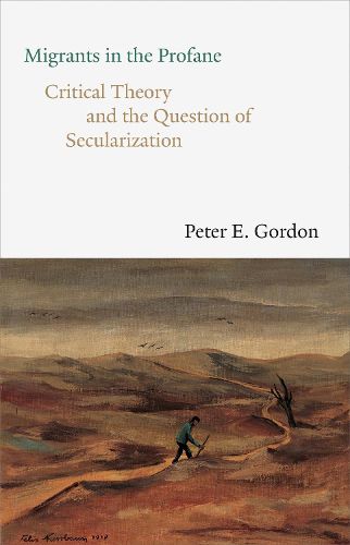 Cover image for Migrants in the Profane: Critical Theory and the Question of Secularization