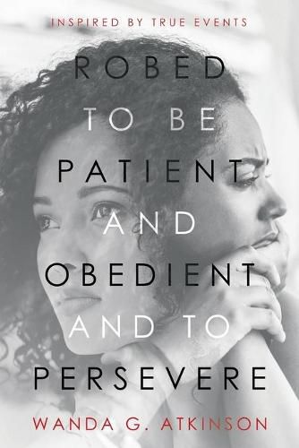 Robed to Be Patient and Obedient and to Persevere: Inspired by True Events