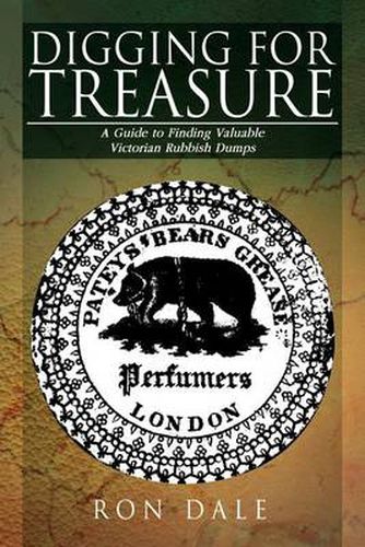 Cover image for Digging for Treasure: A Guide to Finding Valuable Victorian Rubbish Dumps