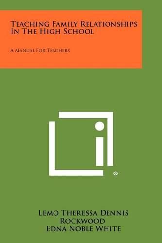 Cover image for Teaching Family Relationships in the High School: A Manual for Teachers