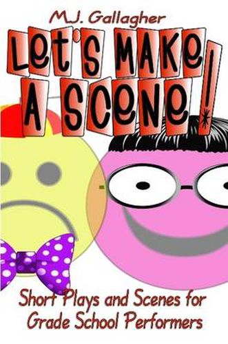 Cover image for Let's Make a Scene! Short Plays and Scenes for Grade School Performers