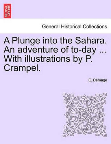 Cover image for A Plunge Into the Sahara. an Adventure of To-Day ... with Illustrations by P. Crampel.